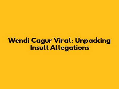 Wendi Cagur Viral: Unpacking Insult Allegations
