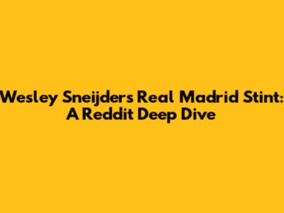 Wesley Sneijder's Real Madrid Stint: A Reddit Deep Dive