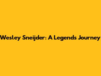 Wesley Sneijder: A Legend's Journey