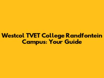 Westcol TVET College Randfontein Campus: Your Guide