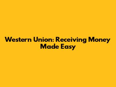 Western Union: Receiving Money Made Easy