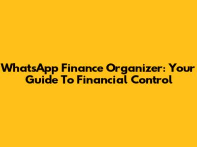 WhatsApp Finance Organizer: Your Guide To Financial Control