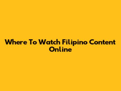 Where To Watch Filipino Content Online