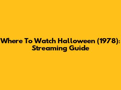 Where To Watch Halloween (1978): Streaming Guide