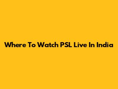 Where To Watch PSL Live In India