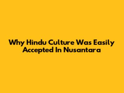Why Hindu Culture Was Easily Accepted In Nusantara