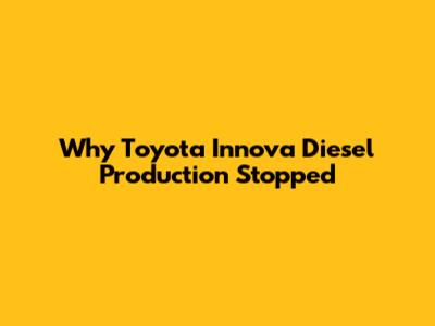 Why Toyota Innova Diesel Production Stopped