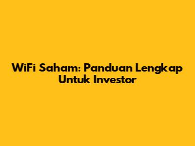 WiFi Saham: Panduan Lengkap Untuk Investor