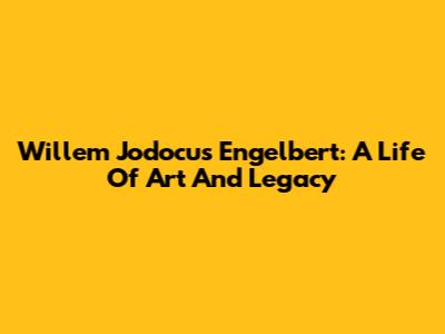 Willem Jodocus Engelbert: A Life Of Art And Legacy