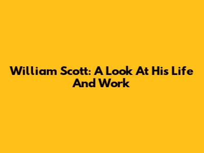 William Scott: A Look At His Life And Work