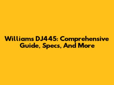 Williams DJ445: Comprehensive Guide, Specs, And More