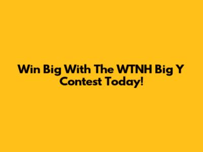 Win Big With The WTNH Big Y Contest Today!