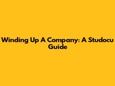 Winding Up A Company: A Studocu Guide