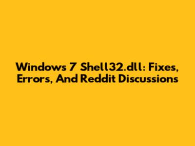 Windows 7 Shell32.dll: Fixes, Errors, And Reddit Discussions