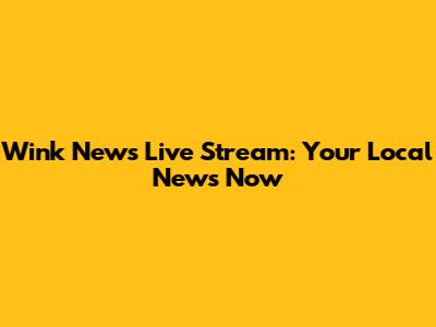 Wink News Live Stream: Your Local News Now