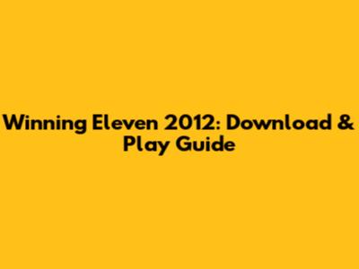 Winning Eleven 2012: Download & Play Guide