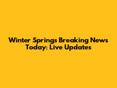 Winter Springs Breaking News Today: Live Updates