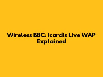 Wireless BBC: Icardi's Live WAP Explained