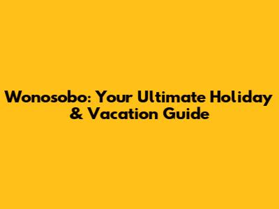 Wonosobo: Your Ultimate Holiday & Vacation Guide