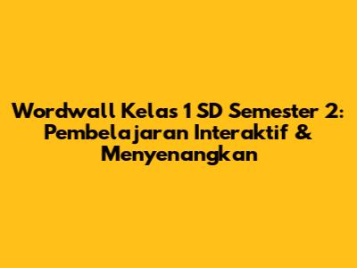 Wordwall Kelas 1 SD Semester 2: Pembelajaran Interaktif & Menyenangkan
