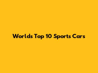 World's Top 10 Sports Cars