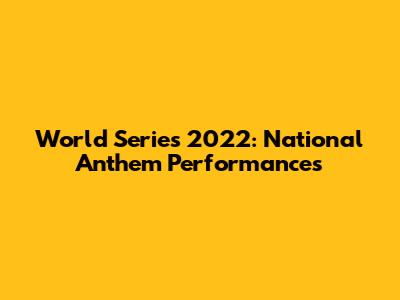 World Series 2022: National Anthem Performances