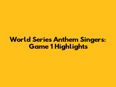 World Series Anthem Singers: Game 1 Highlights