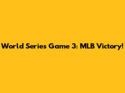World Series Game 3: MLB Victory!