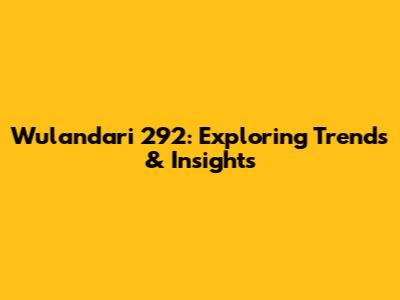 Wulandari 292: Exploring Trends & Insights