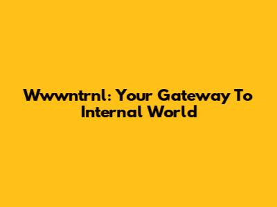 Wwwntrnl: Your Gateway To Internal World