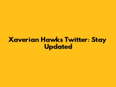 Xaverian Hawks Twitter: Stay Updated