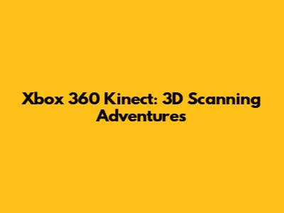 Xbox 360 Kinect: 3D Scanning Adventures