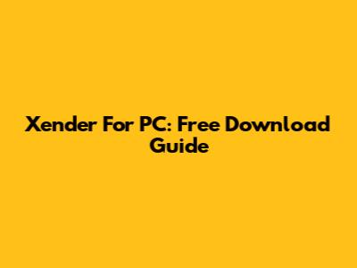 Xender For PC: Free Download Guide