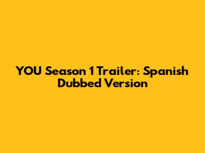 YOU Season 1 Trailer: Spanish Dubbed Version