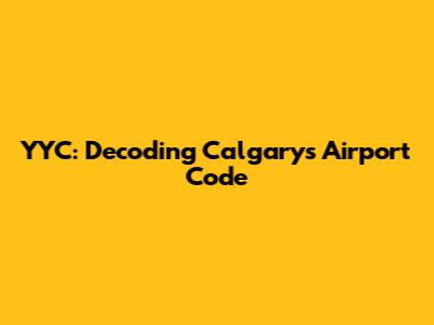 YYC: Decoding Calgary's Airport Code