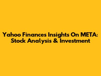 Yahoo Finance's Insights On META: Stock Analysis & Investment