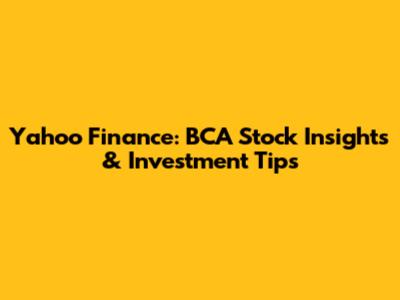 Yahoo Finance: BCA Stock Insights & Investment Tips