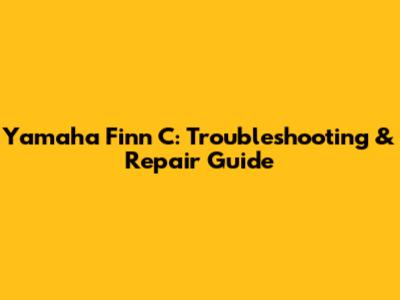 Yamaha Finn C: Troubleshooting & Repair Guide