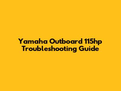 Yamaha Outboard 115hp Troubleshooting Guide