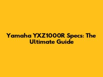 Yamaha YXZ1000R Specs: The Ultimate Guide