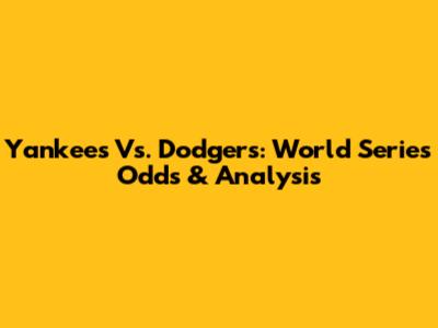 Yankees Vs. Dodgers: World Series Odds & Analysis