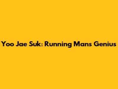 Yoo Jae Suk: Running Man's Genius