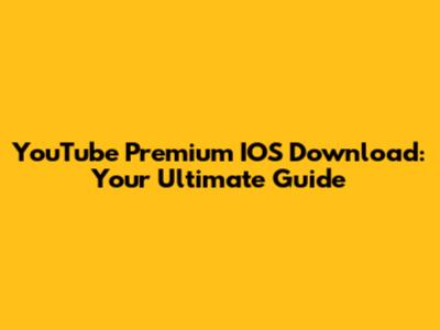 YouTube Premium IOS Download: Your Ultimate Guide