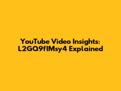 YouTube Video Insights: L2GQ9fIMsy4 Explained