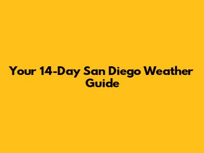 Your 14-Day San Diego Weather Guide