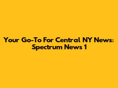 Your Go-To For Central NY News: Spectrum News 1