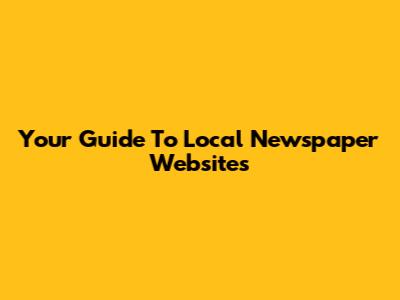 Your Guide To Local Newspaper Websites