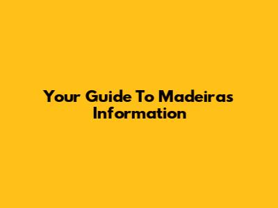 Your Guide To Madeira's Information