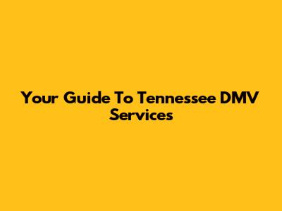 Your Guide To Tennessee DMV Services