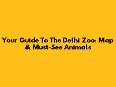 Your Guide To The Delhi Zoo: Map & Must-See Animals
